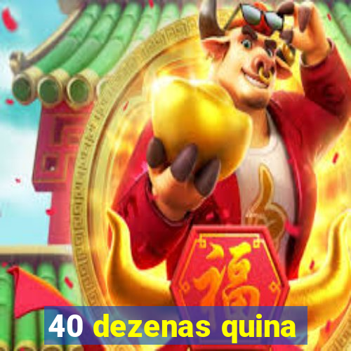 40 dezenas quina